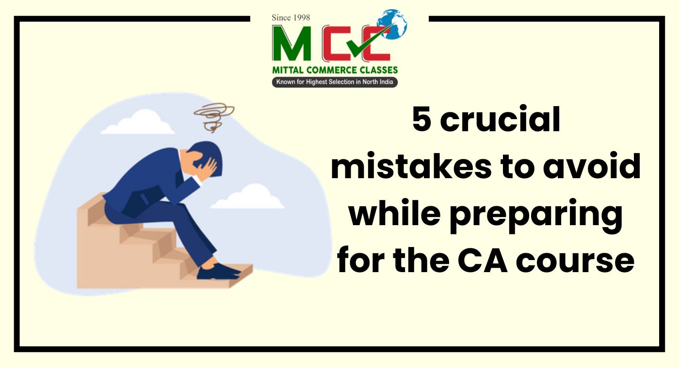 5 Crucial Mistakes to Avoid While Preparing for the CA Course